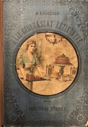 Hegyesi Jzsef - A legujabb hzi-czukrszat kziknyve
