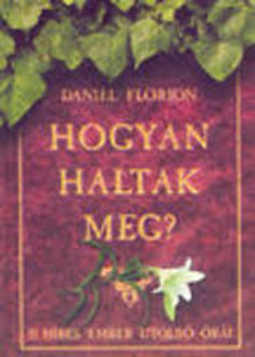 Daniel Florion - Hogyan haltak meg? -15 híres ember utolsó órái
