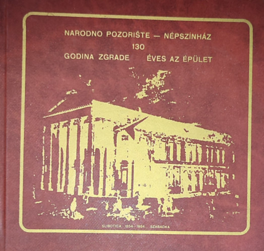 130 ves a Szabadkai Npsznhz (magyar-szerb ktnyelv ismertet)