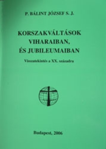 Blint Jzsef - Korszakvltsok viharaiban s jubileumaiban  Visszatekints a XX. szzadra