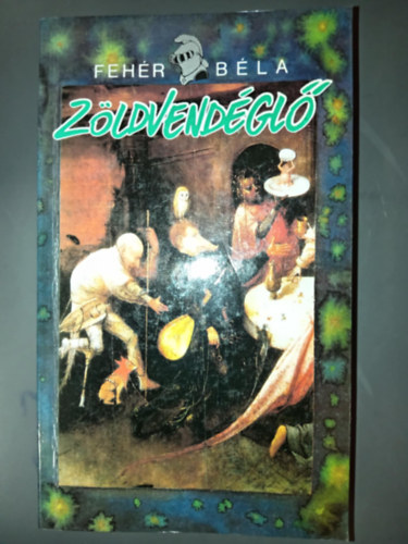 Fehér Béla - ZÖLDVENDÉGLŐ