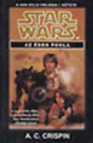 A. C. Crispin, Anderson Kevin J. - Star Wars: Az er� �r�k�sei + Az �den pokla (Star Wars-A Han Solo tril�gia 1. k�tete)