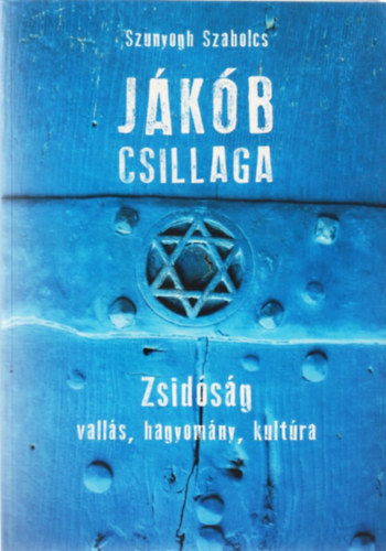 Szunyogh Szabolcs - Jkb csillaga - Zsidsg: valls, hagyomny, kultra