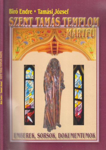 Biró Endre, Tamási József - Szent Tamás templom, Martfű (Emberek, sorsok, dokumentumok)