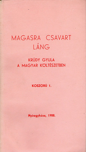 B�nyei J�zsef (v�logatta �s szerkesztette) - Magasra csavart l�ng (Kr�dy Gyula a magyar k�lt�szetben)