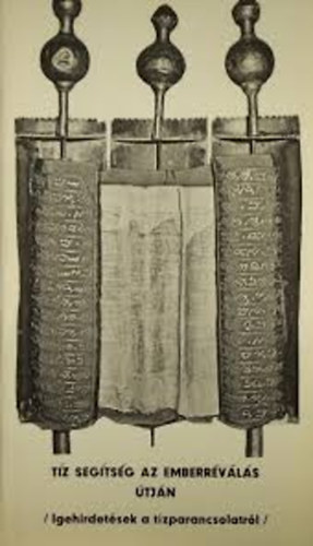 Tíz segítség az emberréválás útján -Igehirdetések a Tízparancsolatról