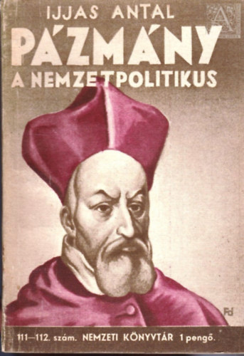 Ijjas Antal - P�zm�ny a nemzetpolitikus (Nemzeti k�nyvt�r 111-112. sz�m)