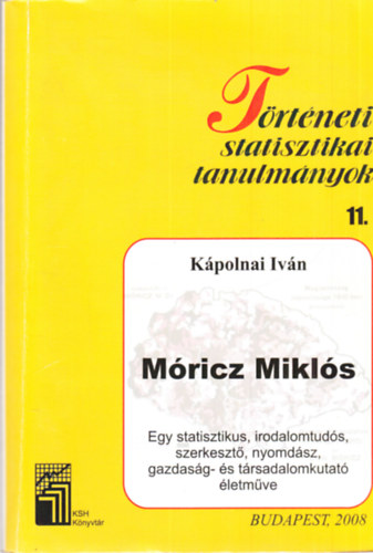Kápolnai Iván - Történeti statisztikai tanulmányok 11. - Móricz Miklós