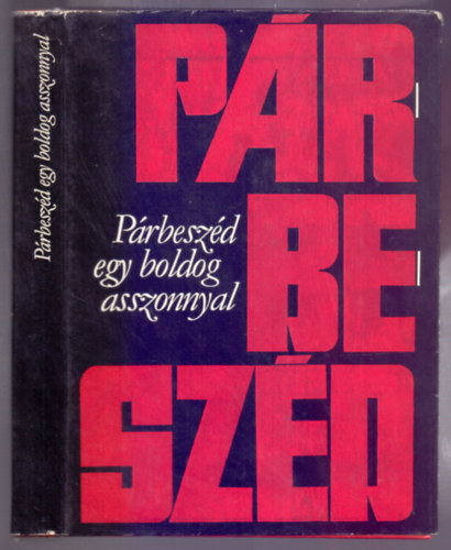 V�logatta �s szerkesztette: Dorogi Zsigmond-L�kay Ott�-Major Anna - P�rbesz�d egy boldog asszonnyal (Hangj�t�kok, novell�k, besz�lget�sek)