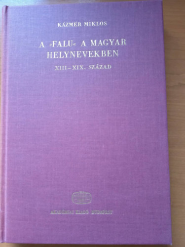 Kzmr Mikls - A "falu" a magyar helynevekben XIII-XIX. szzad