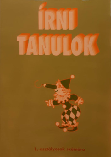 Meixner Ildik, Romankovics Andrs, Romankovicsn Tth Jlia - rni tanulok 1. - rs munkafzet az ltalnos iskola 1. osztlya szmra