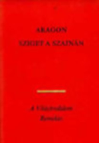 Aragon, Szerk.: P�r Judit, Ford.: Szekeres Gy�rgy - Sziget a Szajn�n - Aur�lien
