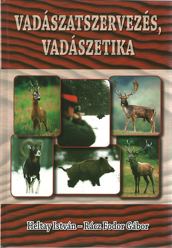 Heltay Istvn; Rcz Fodor Gbor - Vadszatszervezs, vadszetika