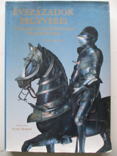 Stephen Bull - �vsz�zadok fegyverei - A t�mad�- �s v�d�fegyverek vil�gt�rt�nete