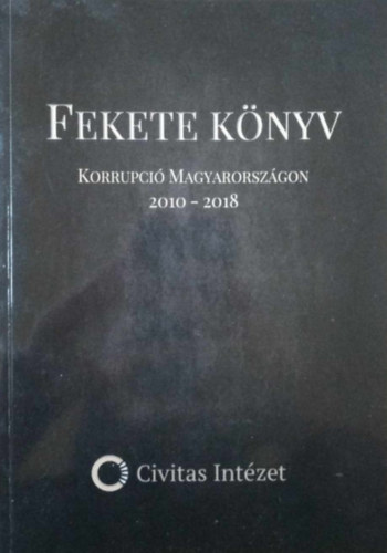 Fekete k�nyv - Korrupci� Magyarorsz�gon 2010-2018