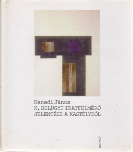 Kenedi Jnos - K. Belgyi iratfelmr jelentse a kastlybl