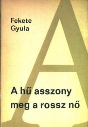 Fekete Gyula: - A h asszony meg a rossz n