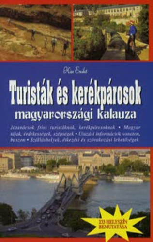 Kiss Enik - Turistk s kerkprosok Magyarorszgi kalauza- 233 helyszn bebutatsa