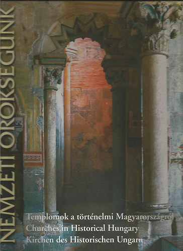Dr. Pogány Gábor - Nemzeti örökségünk-Templomok a történelmi Magyarországról