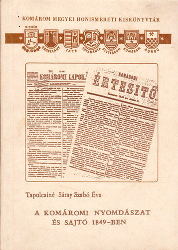 Tapolcain� S�ray Szab� �va - A kom�romi nyomd�szat �s sajt� 1849-ben