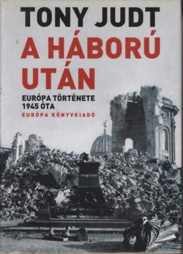 Tony Judt - A h�bor� ut�n - Eur�pa t�rt�nete 1945 �ta 1.