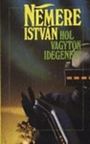 Nemere Istv�n - Hol vagytok idegenek?