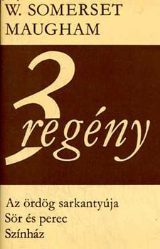 William Somerset Maugham - 3 regény (Az ördög sarkanytúja - Sör és perec - Színház)