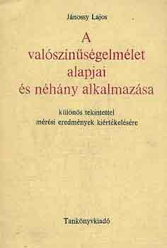 Jnossy Lajos - A valsznsgelmlet alapjai s nhny alkalmazsa, klns tekintettel mrsi eredmnyek kirtkelsre