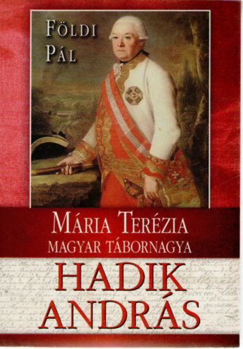 F�ldi P�l - Hadik Andr�s - M�ria Ter�zia magyar t�bornagya