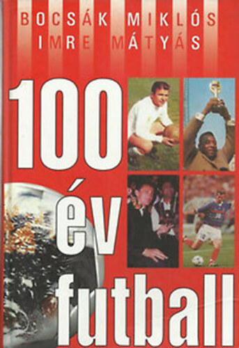 Bocsák Miklós-Imre Mátyás - 100 év futball