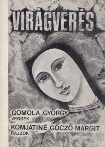 Gomola Gy�rgy, Komj�tin� G�cz� Margit - Vir�gver�s (Gomola Gy�rgy �ltal dedik�lt)