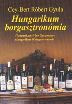 Cey-Bert Róbert Gyula - Hungarikum Borgasztronómia (magyar, angol, német)