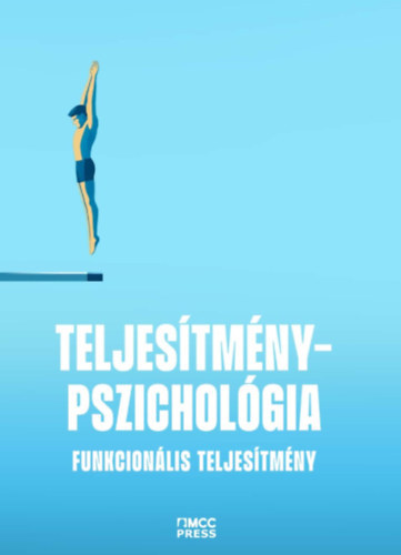 Fülöp Ákos (szerk.), Kovács-Kacsur Kristóf (szerk.), Sárkány Dominik (szerk.) - Teljesítménypszichológia - Funkcionális és diszfunkcionális teljesítmény