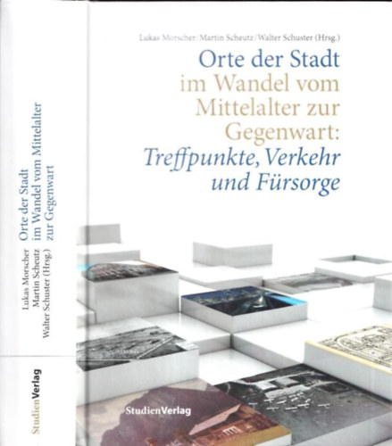Lukas Morscher, Martin Scheutz, Walter Schuster (Hrsg.) - Orte der Stadt im Wandel vom Mittelalter zur Gegenwart: Treffpunkte, Verkehr und Frsorge