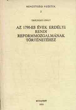 Trcsnyi Zsolt - Az 1790-es vek erdlyi rendi reformmozgalmnak trtnethez