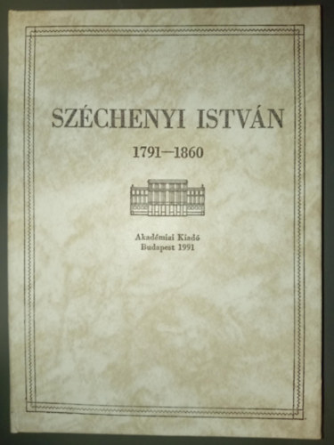 Széchenyi István - Széchenyi István Akadémiai beszédek 1791-1860 (megjelent gróf Széchenyi István születésének 200. évfordulóján)