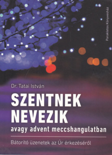 Dr. Tatai István - Szentnek nevezik - avagy advent meccshangulatban