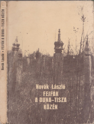 Novk Lszl - Fejfk a Duna-Tisza kzn