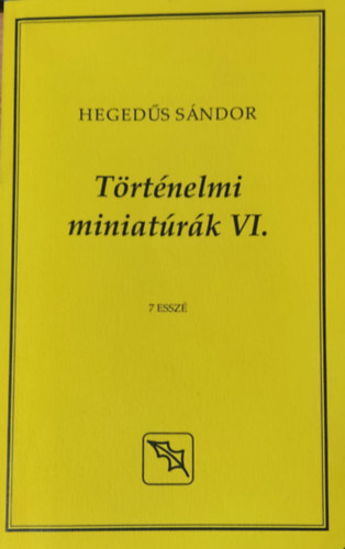 Hegeds Sndor - Trtnelmi miniatrk VI. - 7 essz