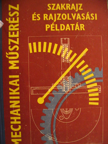 Horv�th Ferenc - Mechanikai m�szer�sz szakrajz �s rajzolvas�si p�dat�r