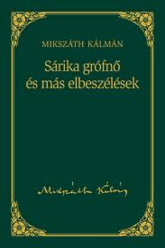 Mikszth Klmn - Srika grfn s ms elbeszlsek (Mikszth Klmn mvei 18. (Metropol-knyvtr))