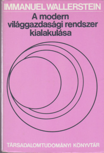 Immanuel Wallerstein - A modern világgazdasági rendszer kialakulása