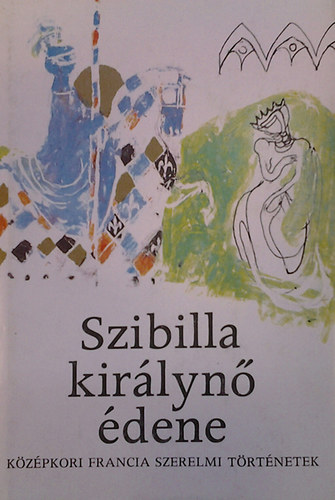 Szibilla kir�lyn� �dene (k�z�pkori francia szerelmi t�rt�netek)