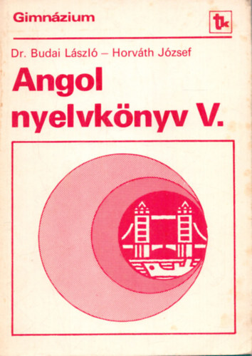 Dr. Budai Lszl, Horvth Jzsef - Angol nyelvknyv V. - A gimnzium IV. fakultatv osztlyai s a III. osztlyok specilis csoportjai szmra