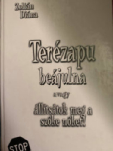 Zoltán Diána - Terézapu beájulna avagy állítsátok meg a szőke nőket! (DEDIKÁLT)