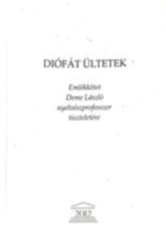 Di�f�t �ltetek - Eml�kk�tet Deme L�szl� nyelv�szprofesszor tisztelet�re