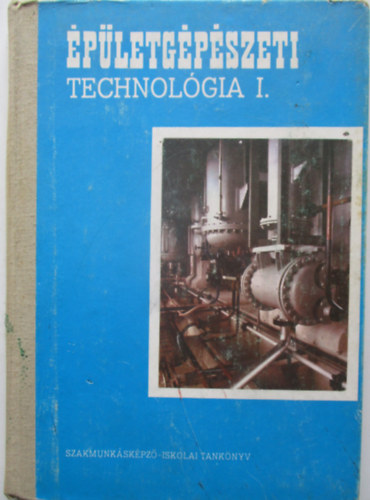 CS. Nagy Lajos - Épületgépészeti technológia I. (Szakmunkásképző iskolák számára)