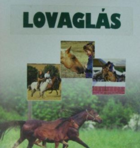 Lovagls (Fajtk, Lismeret, A l lnye, Lpols, Felszerels, Betants, Lovagls alapismeretek, Lovagls haladknak, Versenylovagls, Stalovaglsok lovastrk, A l a vilgban, Hres lovak-hres lovasok)