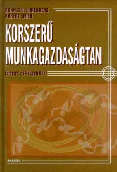 Ehrenberg, Ronaldg., Smith, Robert - Korszer� munkagazdas�gtan
