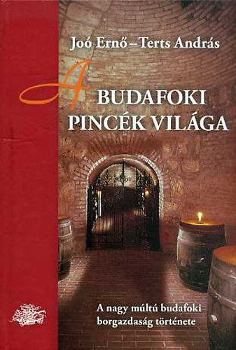 Joó Ernő; Terts András - A budafoki pincék világa